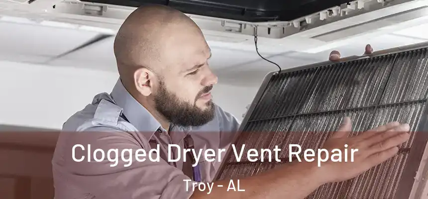  Clogged Dryer Vent Repair Troy - AL