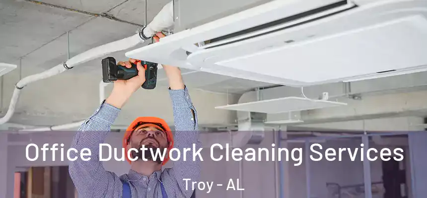  Office Ductwork Cleaning Services Troy - AL